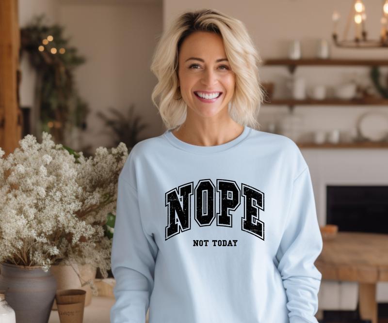 Nope, Not today design Crewneck Sweatshirt Comfortable