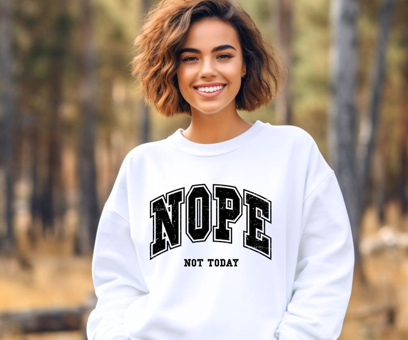 Nope, Not today design Crewneck Sweatshirt Comfortable