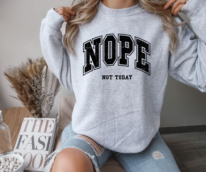 Nope, Not today design Crewneck Sweatshirt Comfortable