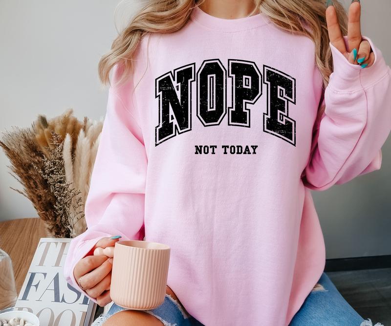 Nope, Not today design Crewneck Sweatshirt Comfortable