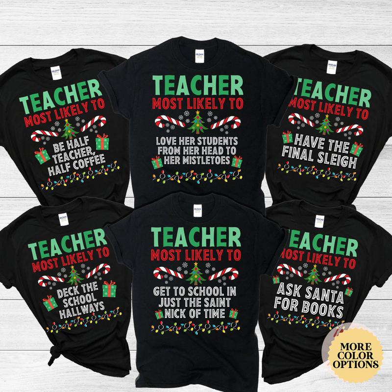 Most Likely To Teacher Shirt, Christmas Shirts for Teachers, Custom Teacher Shirts, Christmas T-Shirt, Teacher Christmas Tee, X-mas Gifts NN32, Matching Family Christmas Shirts, Matching Family Christmas Tee