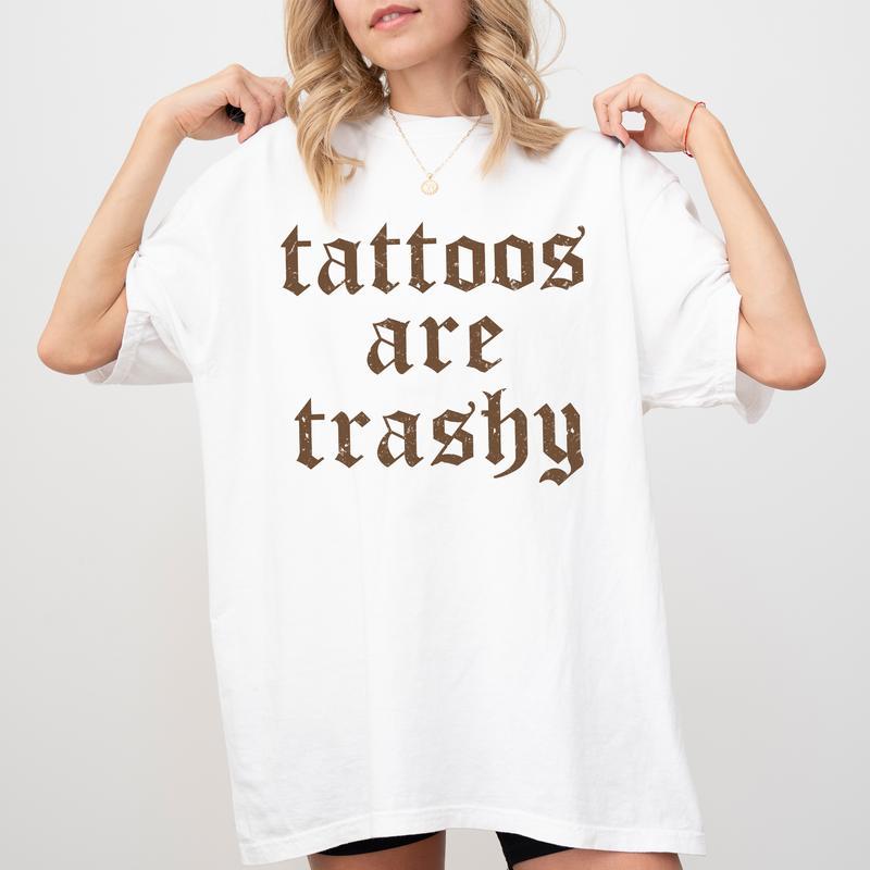 Tattoos Are Trashy Shirt, Funny Sayings Tattoos Shirt For Women, Retro Gothic Tattoos Graphic Printed Tee, Funny Gift For Tattoos Lover, Women's Tops, Casual Womenswear Streetwear  Lady Summer Tshirt