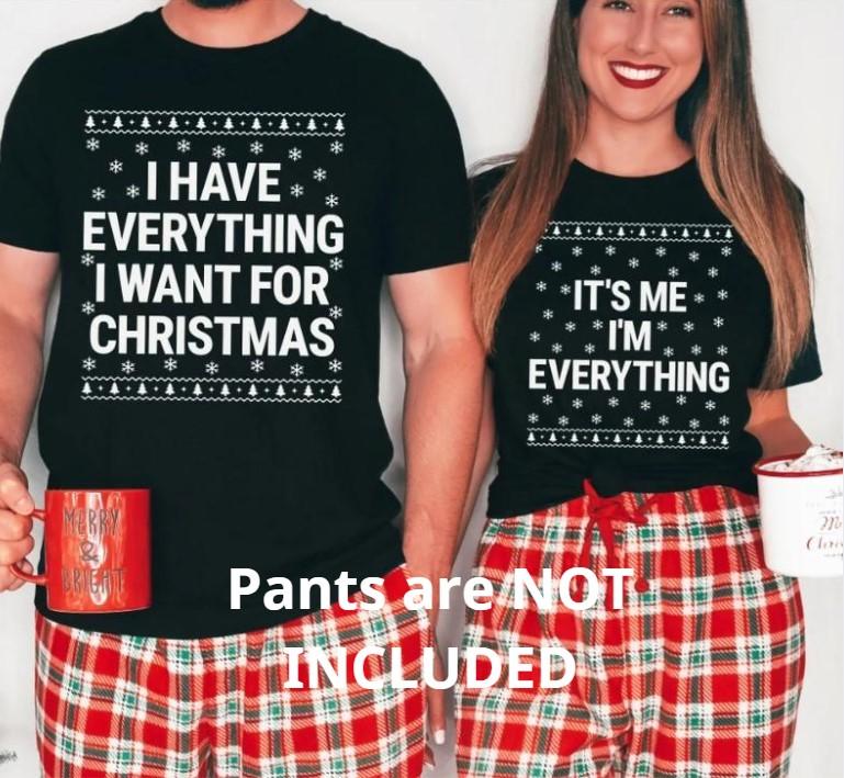 I Have Everything I Want For Christmas Shirt, It's Me I'm Everything Shirt, Funny Christmas Matching Shirts For Couple,Xmas Party Couple Tee