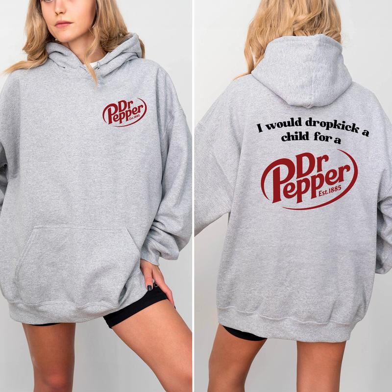 Pepper Hoodie, I Would Dropkick A Child For A Dr. Pepper Hoodie For Men and Women