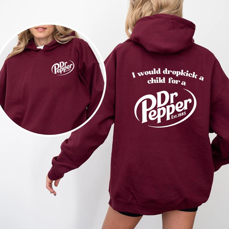 Pepper Hoodie, I Would Dropkick A Child For A Dr. Pepper Hoodie For Men and Women