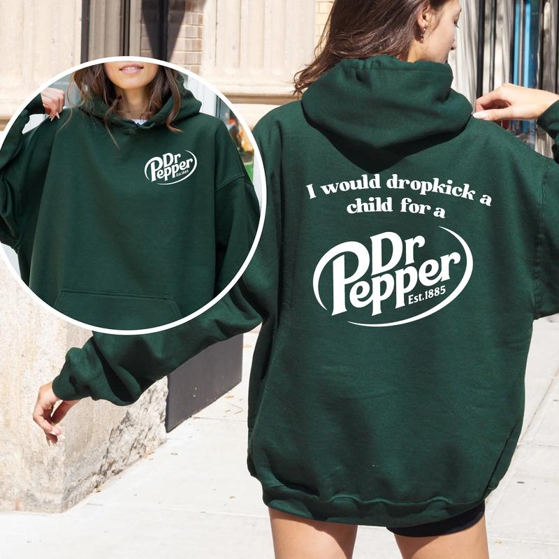 Pepper Hoodie, I Would Dropkick A Child For A Dr. Pepper Hoodie For Men and Women