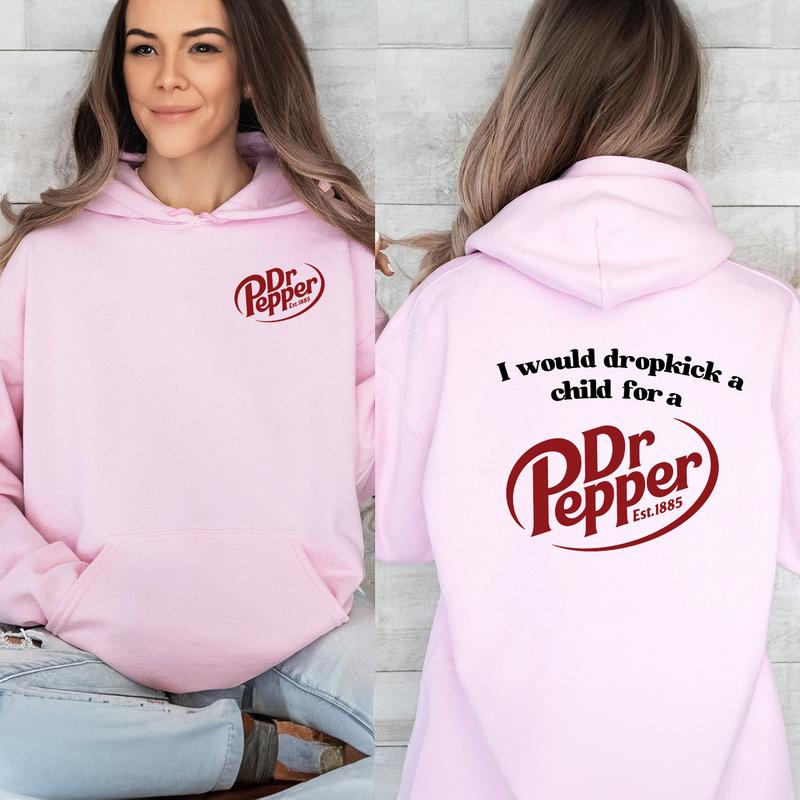 Pepper Hoodie, I Would Dropkick A Child For A Dr. Pepper Hoodie For Men and Women