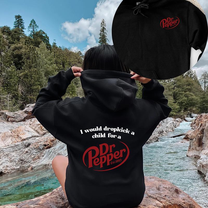 Pepper Hoodie, I Would Dropkick A Child For A Dr. Pepper Hoodie For Men and Women