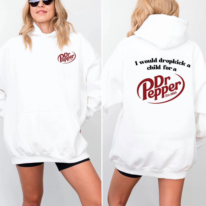 Pepper Hoodie, I Would Dropkick A Child For A Dr. Pepper Hoodie For Men and Women