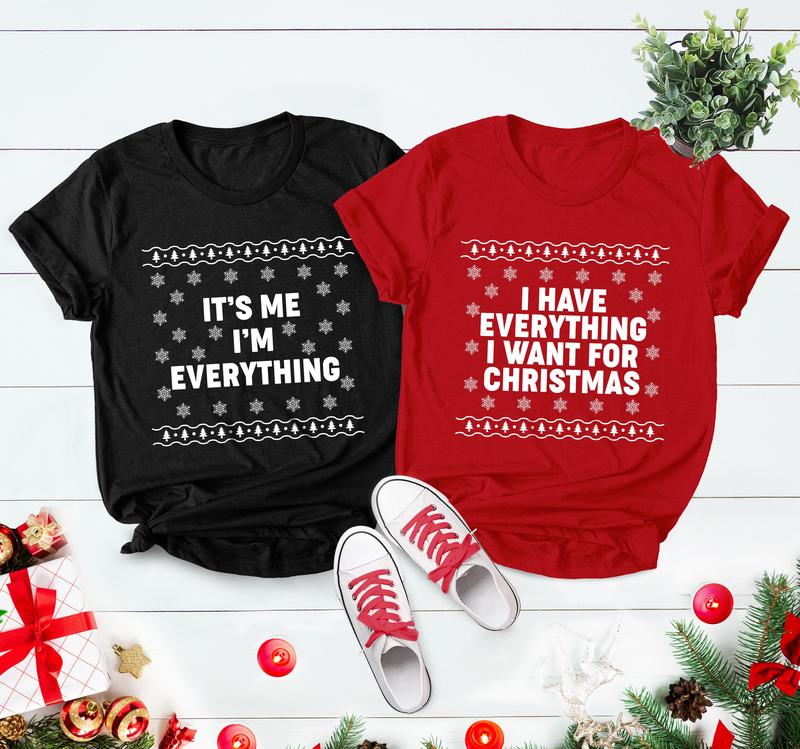 I Have Everything I Want For Christmas Shirt, It's Me I'm Everything Tee, Matching Couple Xmas Shirt, Unisex Cotton Graphic Tops