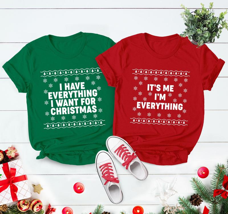 I Have Everything I Want For Christmas Shirt, It's Me I'm Everything Tee, Matching Couple Xmas Shirt, Unisex Cotton Graphic Tops