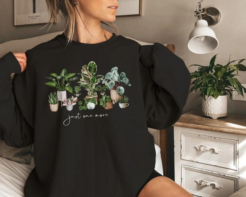 Plant Lady Sweatshirt, Just One More Plant Sweatshirt, Gardening Sweatshirt, Plant Lover Gift Cotton Polyester